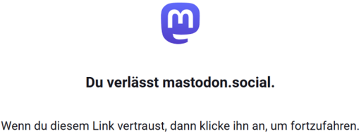 Browsermeldung: Du verlässt mastodon.social.
Wenn du diesem Link vertraust, dann klicke ihn an, um fortzufahren.